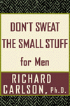 Don't Sweat the Small Stuff for Men By Richard Carlson, Ph.D.